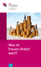 "Was ist Frauen-Arbeit wert?" "Was ist Frauen-Arbeit wert?"